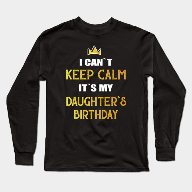 I can`t keep calm it`s my daughter`s birthday Long Sleeve T-Shirt by Amrshop87